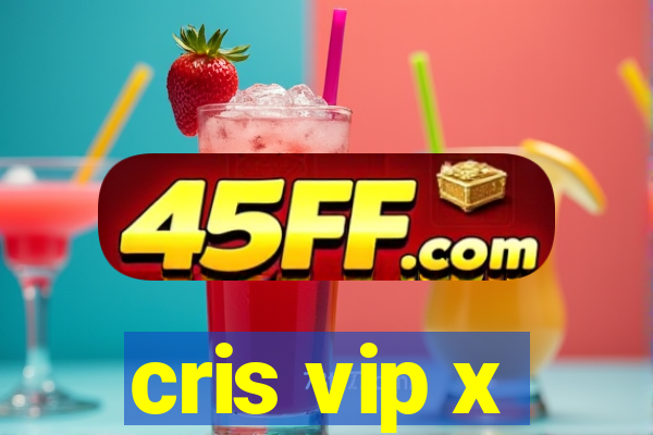 cris vip x